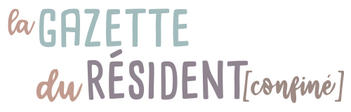 La gaztte du resident confine